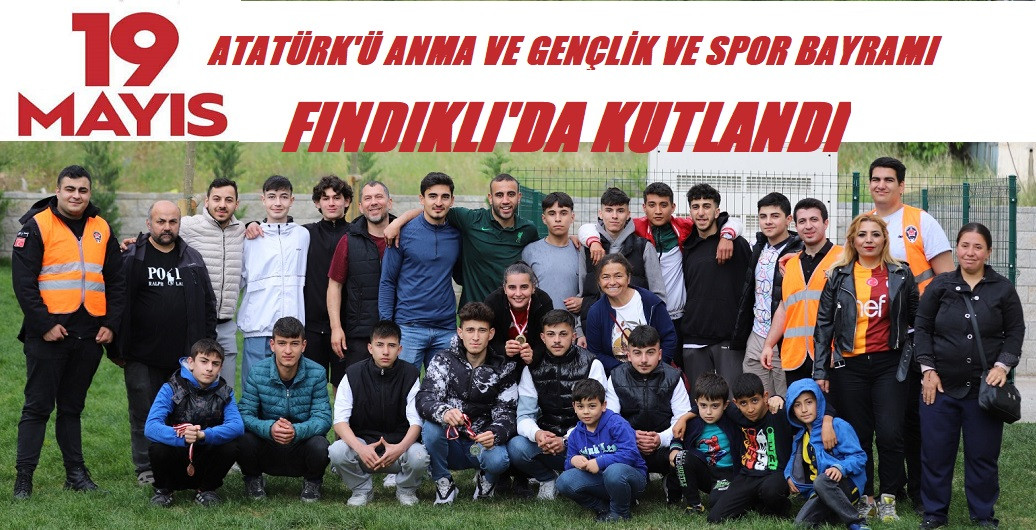 19 MAYIS ATATÜRK'Ü ANMA VE GENÇLİK VE SPOR BAYRAMI FINDIKLI'DA KUTLANDI