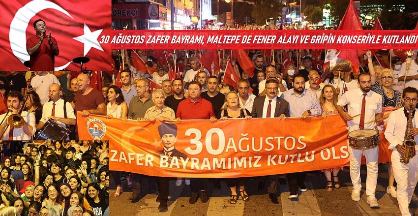 30 AĞUSTOS ZAFER BAYRAMI, MALTEPE DE FENER ALAYI VE GRİPİN KONSERİYLE KUTLANDI