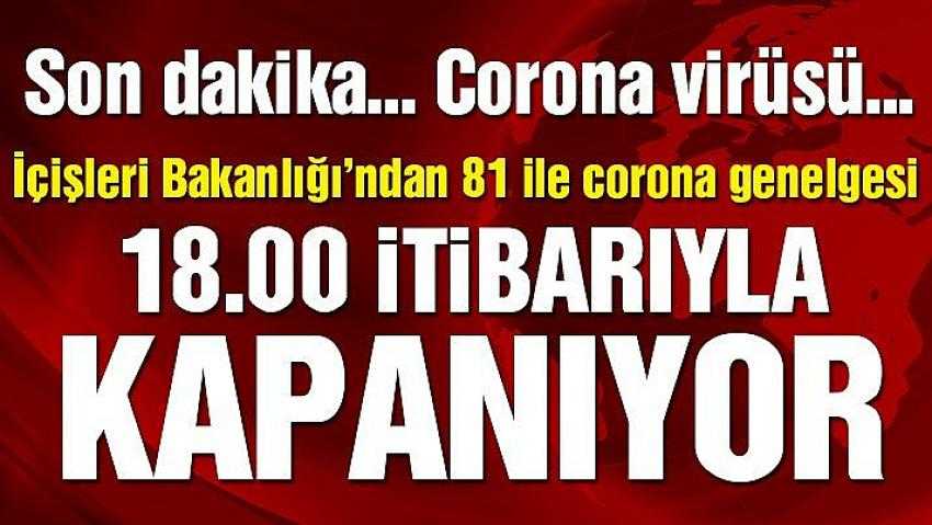 İçişleri Bakanlığı 81 ile Corona genelgesi faaliyetleri bugün 18:00 itibariyle durduruldu.
