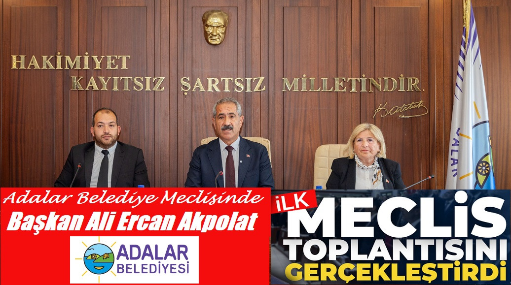 ADALAR’DA YENİ DÖNEMİN İLK MECLİS TOPLANTISI YAPILDI