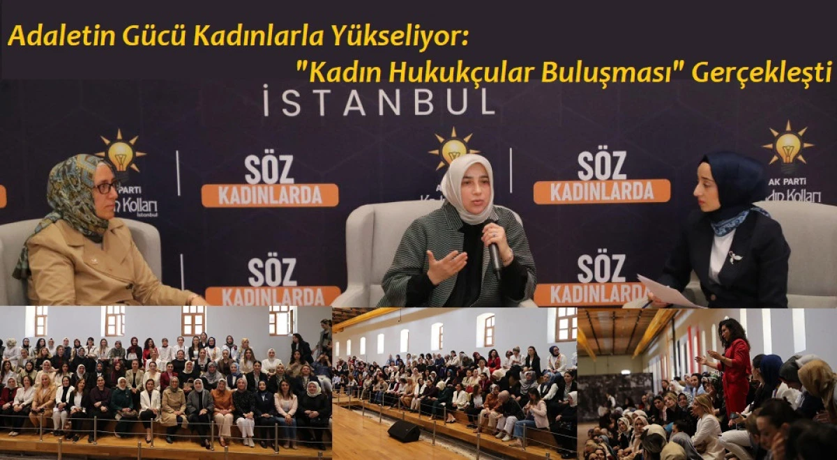 Adaletin G&uuml;c&uuml; Kadınlarla Y&uuml;kseliyor: "Kadın Hukuk&ccedil;ular Buluşması" Ger&ccedil;ekleşti