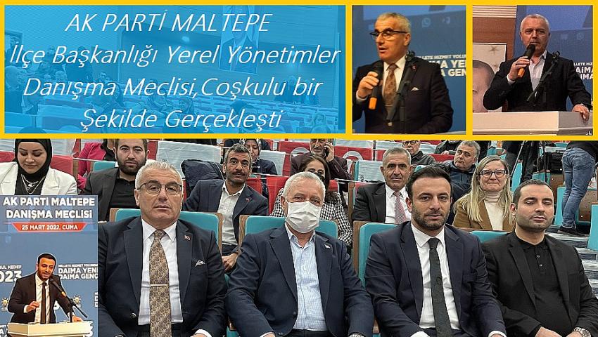 AK Parti Maltepe İlçe Başkanlığı Yerel Yönetimler Danışma Meclisi,coşkulu bir şekilde gerçekleşti