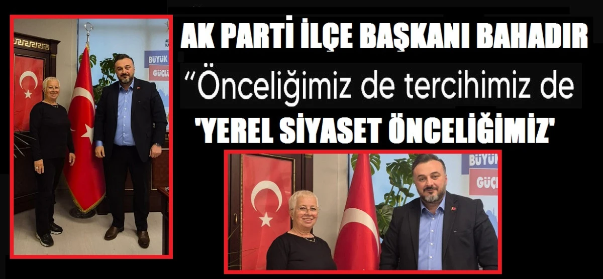 AK PARTI İLÇE BAŞKANI BAHADIR 