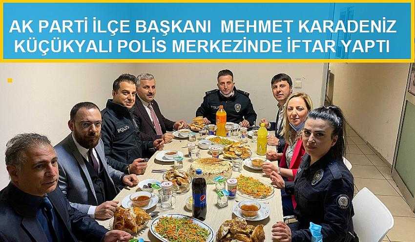 AK PARTİ İL&Ccedil;E BAŞKANI &nbsp;MEHMET KARADENİZ K&Uuml;&Ccedil;&Uuml;KYALI POLİS MERKEZİNDE İFTAR YAPTI&nbsp; &nbsp;