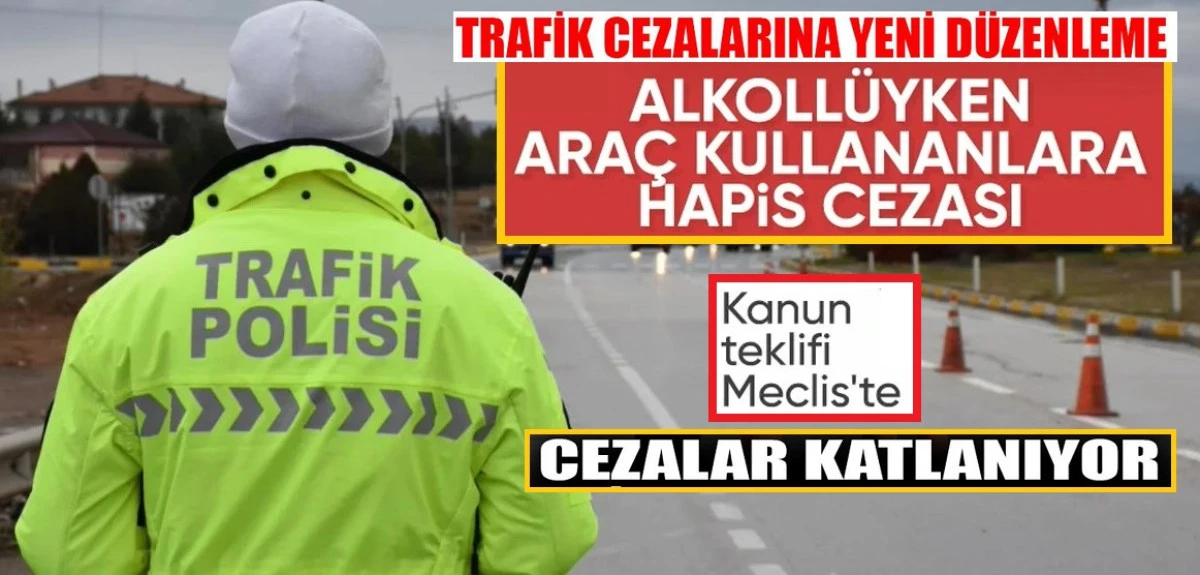 ALKOLLÜ ARAÇ KULLANANLARA HAPİS CEZASI YOLDA