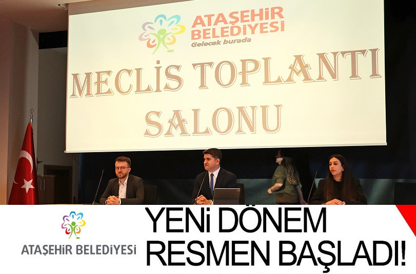 ATAŞEHİR BELEDİYE MECLİSİ YENİ DÖNEM TOPLANTILARINA BAŞLADI