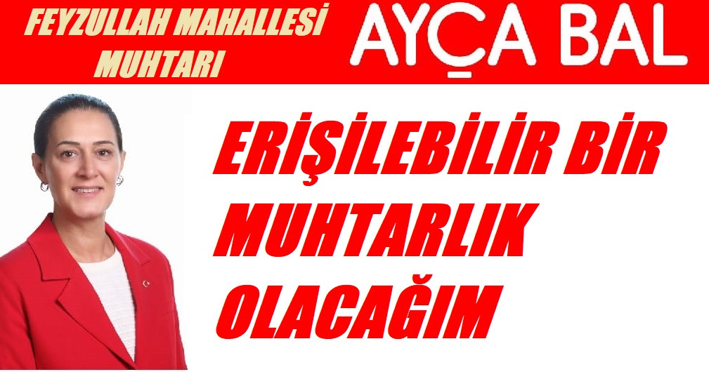 AYÇA BAL ERİŞİLEBİLİR BİR MUHTARLIK OLACAĞIM