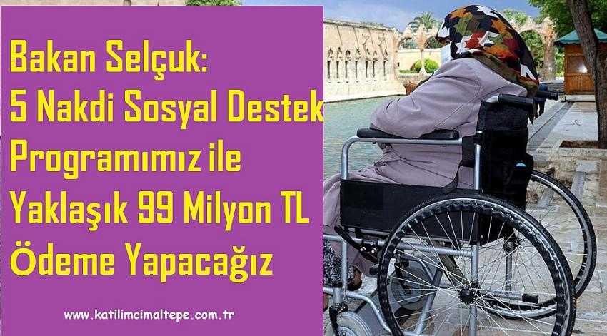 Bakan Selçuk: 5 Nakdi Sosyal Destek Programımız ile Yaklaşık 99 Milyon TL Ödeme Yapacağız