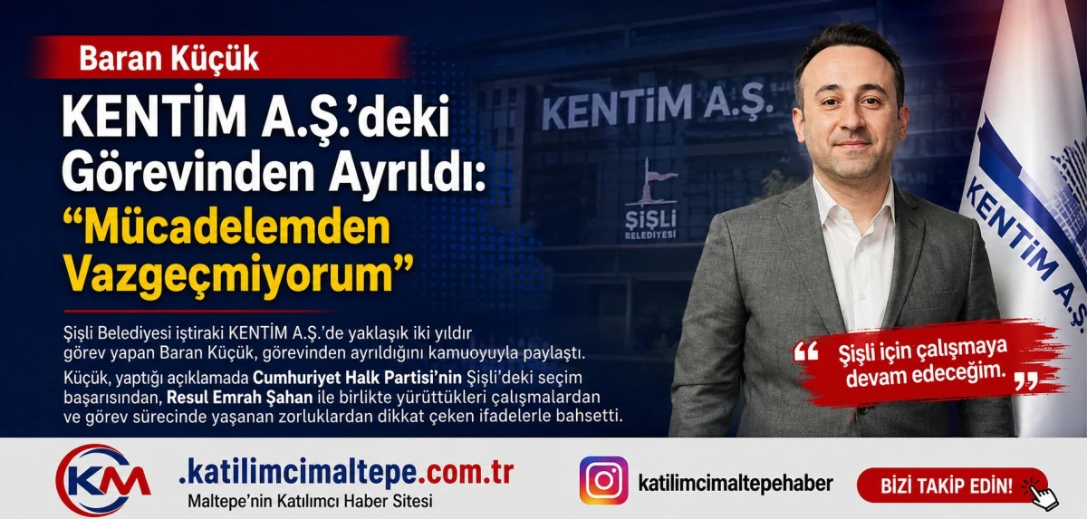 Baran K&uuml;&ccedil;&uuml;k KENTİM A.Ş.'deki G&ouml;revinden Ayrıldı "M&uuml;cadelemden Vazge&ccedil;miyorum"