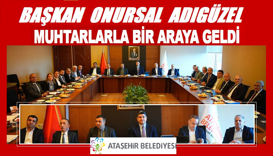 BAŞKAN ADIGÜZEL MUHTARLARLA BİR ARAYA GELDİ