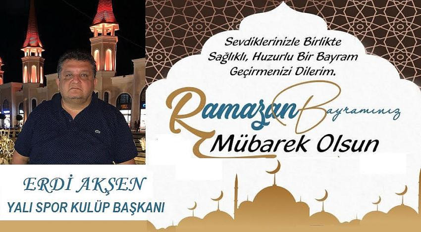 BAŞKAN ERDİ AKŞEN RAMAZAN BAYRAMI KUTLAMA MESAJI