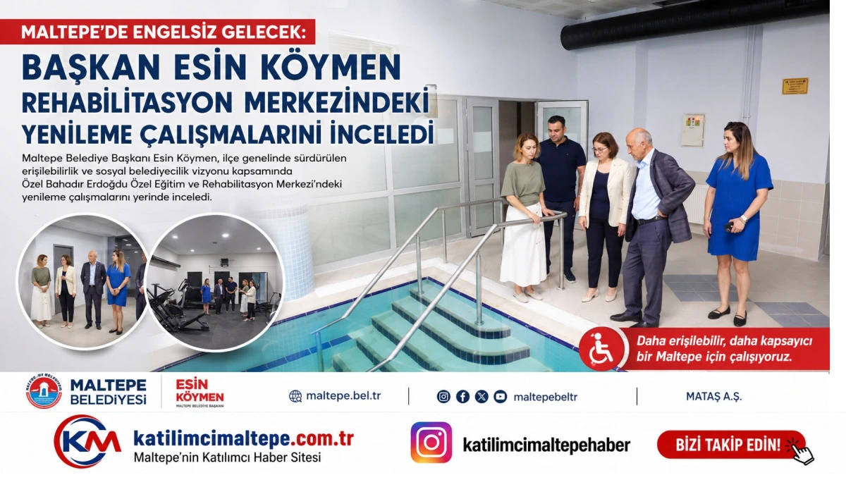 Başkan Esin K&ouml;ymen&rsquo;den Engelsiz Maltepe Hamlesi Rehabilitasyon Merkezi Yenileniyor!