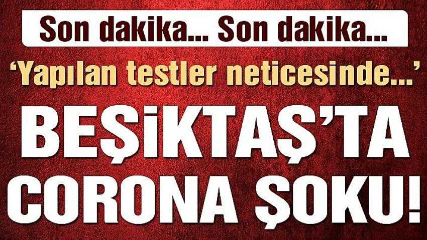 Beşiktaş’ta 8 kişide corona virüsü tespit edildi