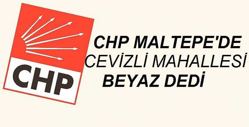 CHP&rsquo;de Cevizli Mahallesi &lsquo;Beyaz Liste&rsquo; dedi