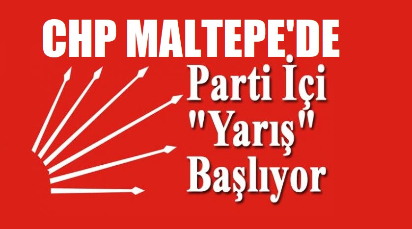 CHP Maltepe’de Parti İçi Yarış Başlıyor