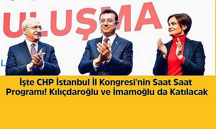 CHP İstanbul İl Kongresi'nin Saat Saat Programı! Kılıçdaroğlu ve İmamoğlu da Katılacak