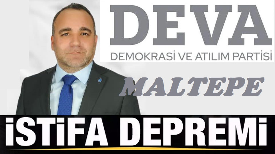 DEVA MALTEPE’DE İSTİFA DEPREMİ