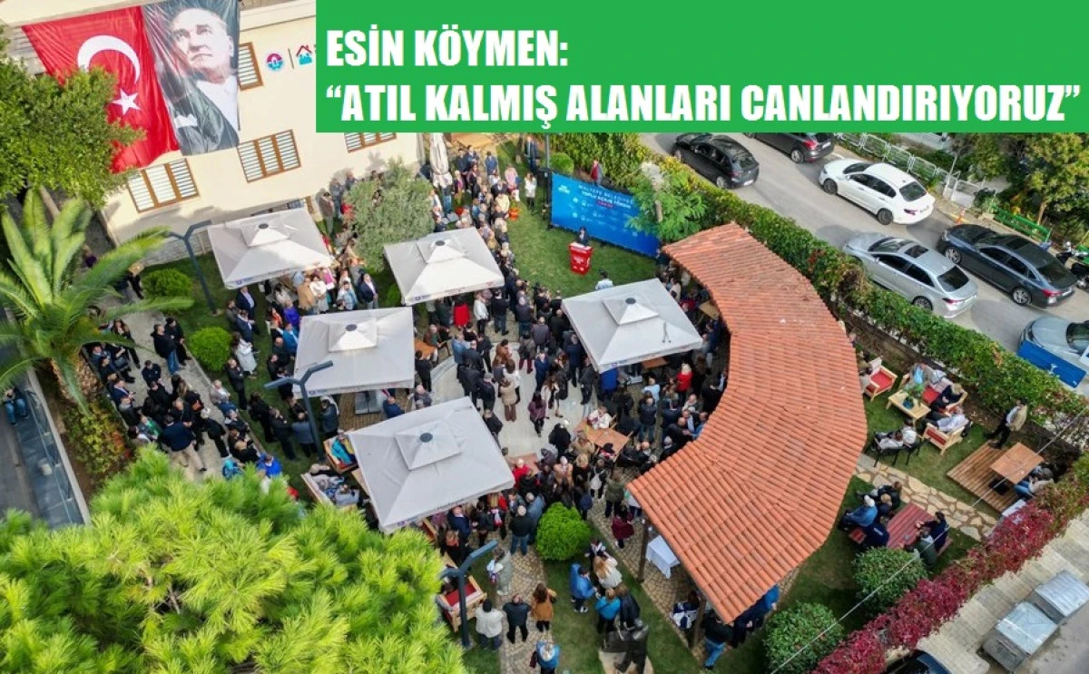ESİN KÖYMEN ATIL KALMIŞ ALANLARI CANLANDIRIYORUZ