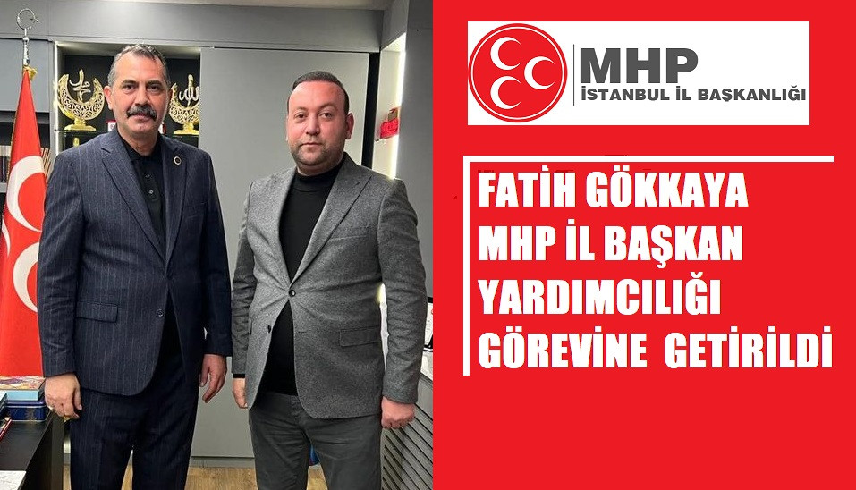 Fatih Gökkaya, MHP İstanbul İl Başkan Yardımcılığı görevine getirildi 