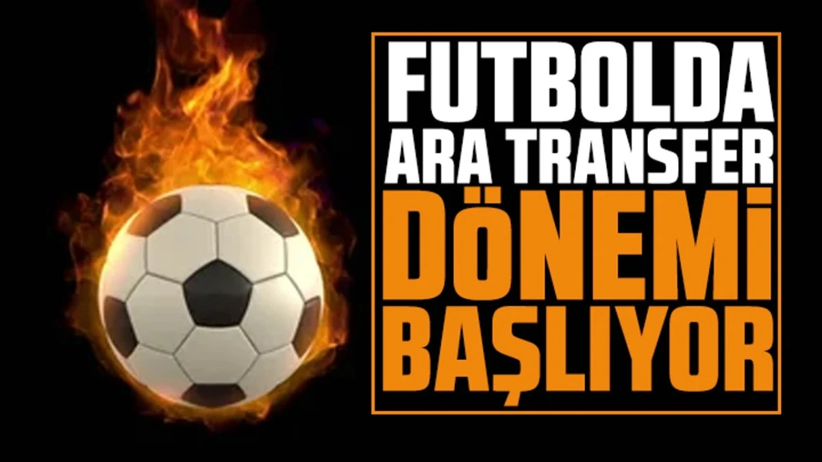 Futbolda ara transfer d&ouml;nemi başladı