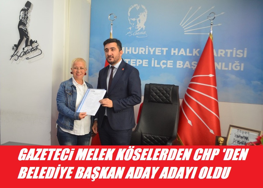 GAZETECİ MELEK KÖSELERDEN CHP DEN BELEDİYE BAŞKAN ADAY ADAYI OLDU