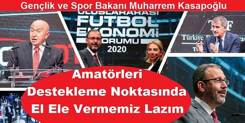 Gençlik ve Spor Bakanı Muharrem Kasapoğlu Amatörleri destekleme noktasında el ele vermemiz lazım 