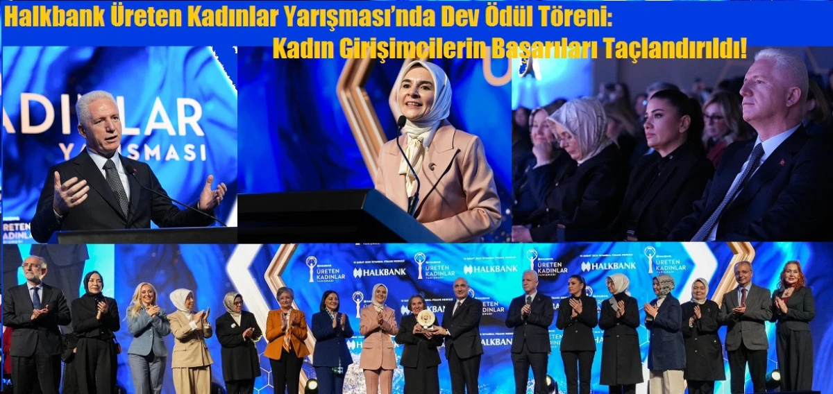 Halkbank &Uuml;reten Kadınlar Yarışması&rsquo;nda Dev &Ouml;d&uuml;l T&ouml;reni Kadın Girişimcilerin Başarıları Ta&ccedil;landırıldı!