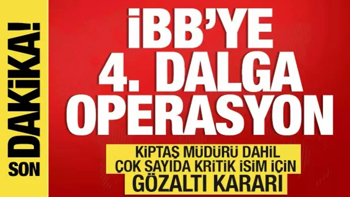 İBB'ye 4. dalga operasyonu
