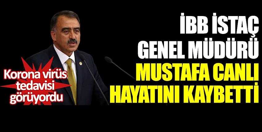 İmamoğlu duyurdu! İSTAÇ Genel Müdürü Mustafa Canlı coronadan vefat etti