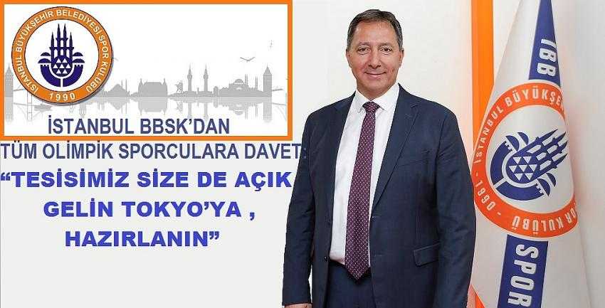 İSTANBUL BBSK&rsquo;DAN T&Uuml;M OLİMPİK SPORCULARA DAVET: &ldquo;TESİSİMİZ SİZE DE A&Ccedil;IK, GELİN TOKYO&rsquo;YA HAZIRLANIN&rdquo;