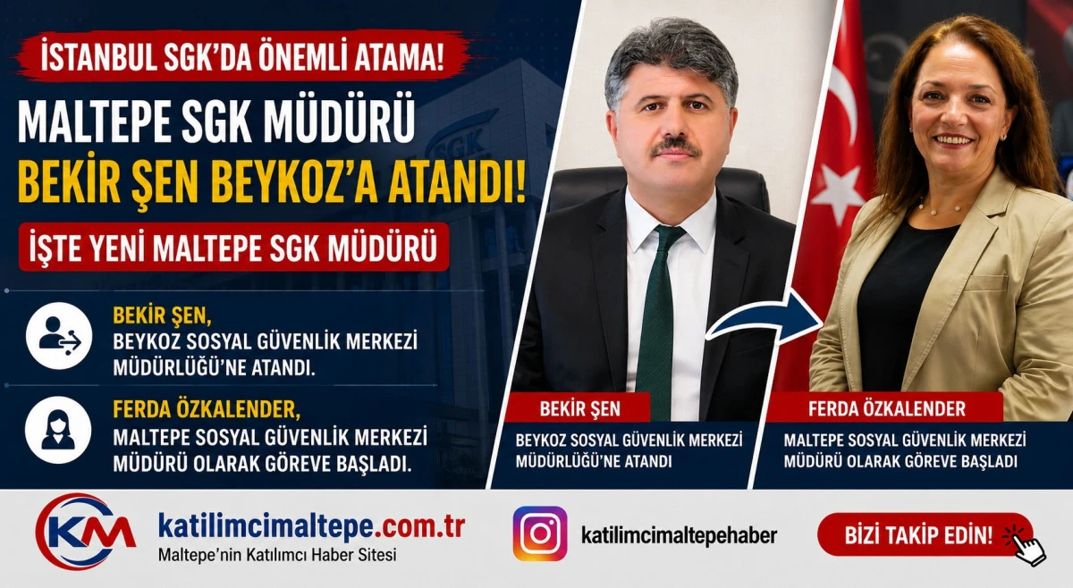 İstanbul SGK&rsquo;da &Ouml;nemli Atama: Maltepe SGK M&uuml;d&uuml;r&uuml; Bekir Şen Beykoz&rsquo;a Atandı İşte Yeni Maltepe SGK M&uuml;d&uuml;r&uuml;