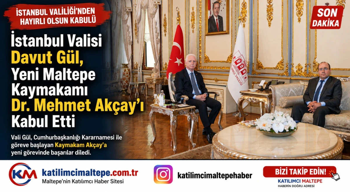 İstanbul Valisi Davut G&uuml;l  Yeni Maltepe Kaymakamı Dr. Mehmet Ak&ccedil;ay&rsquo;ı Kabul Etti