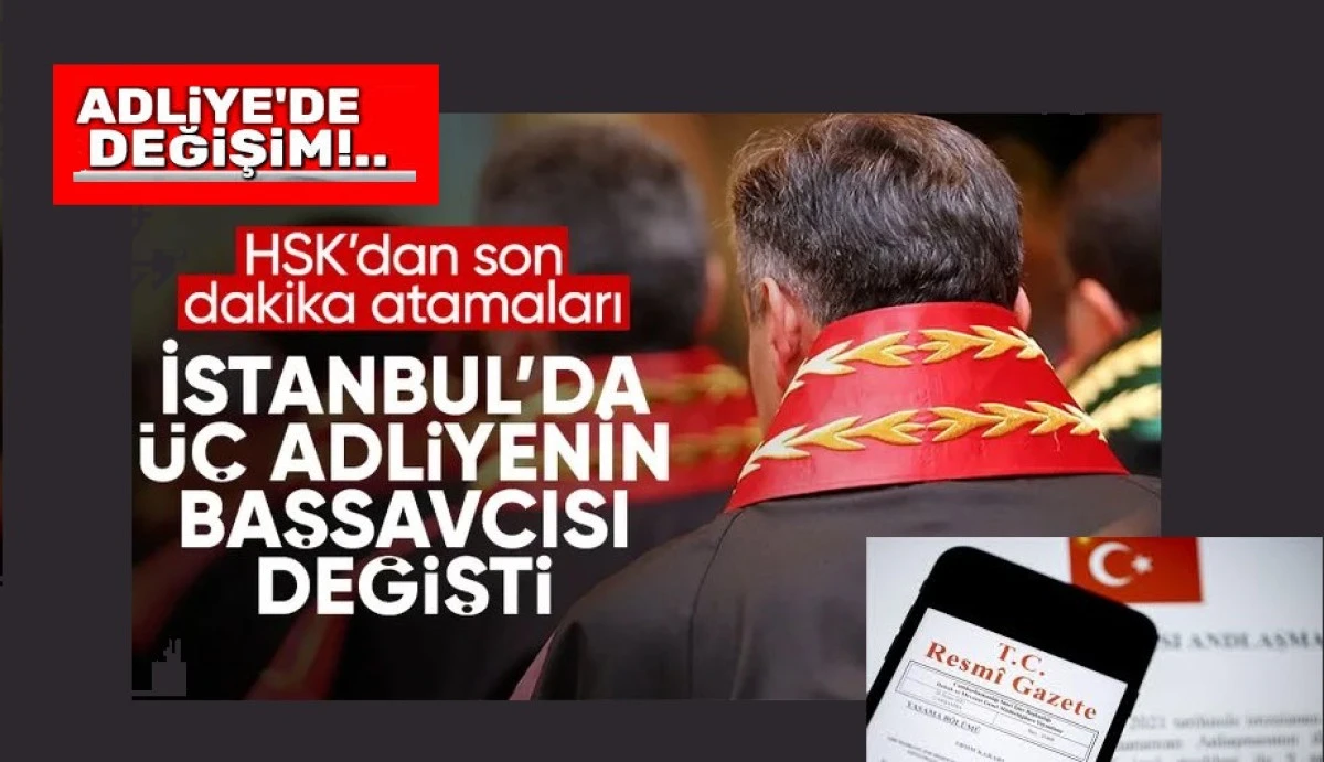 İstanbul'da 3 adliyenin başsavcısı değişti