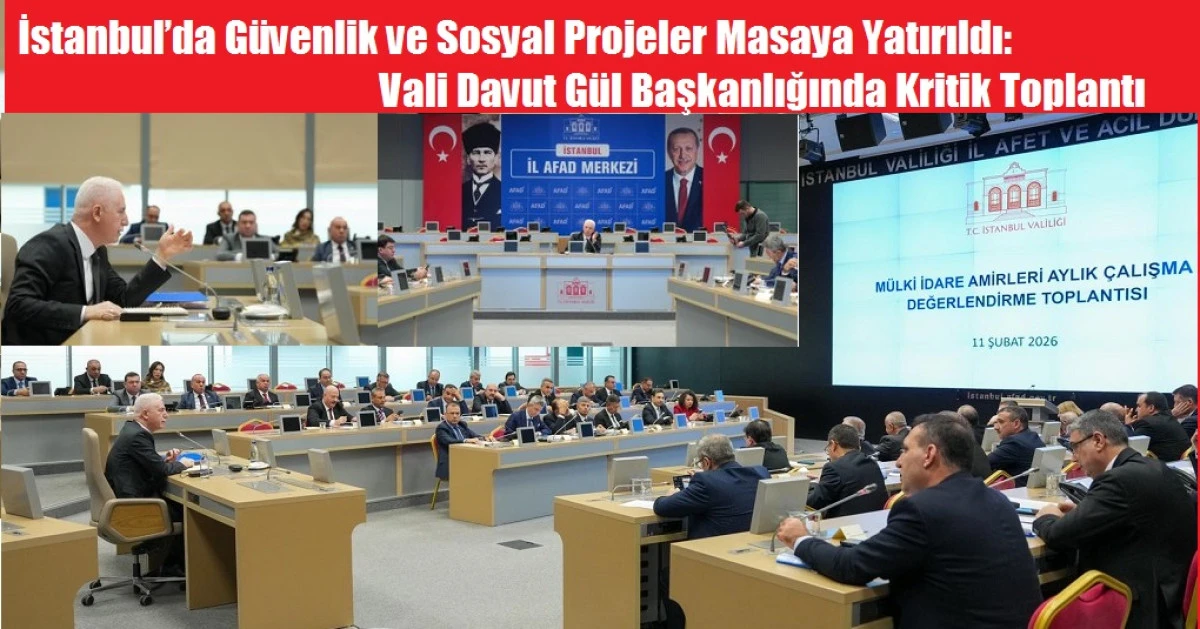 İstanbul&rsquo;da G&uuml;venlik ve Sosyal Projeler Masaya Yatırıldı Vali Davut G&uuml;l Başkanlığında Kritik Toplantı