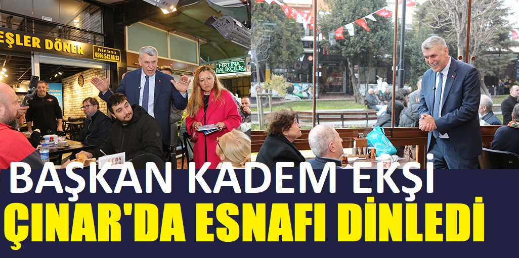 Kadem Başkan, Çınar Mahallesi esnafının derdini dinledi