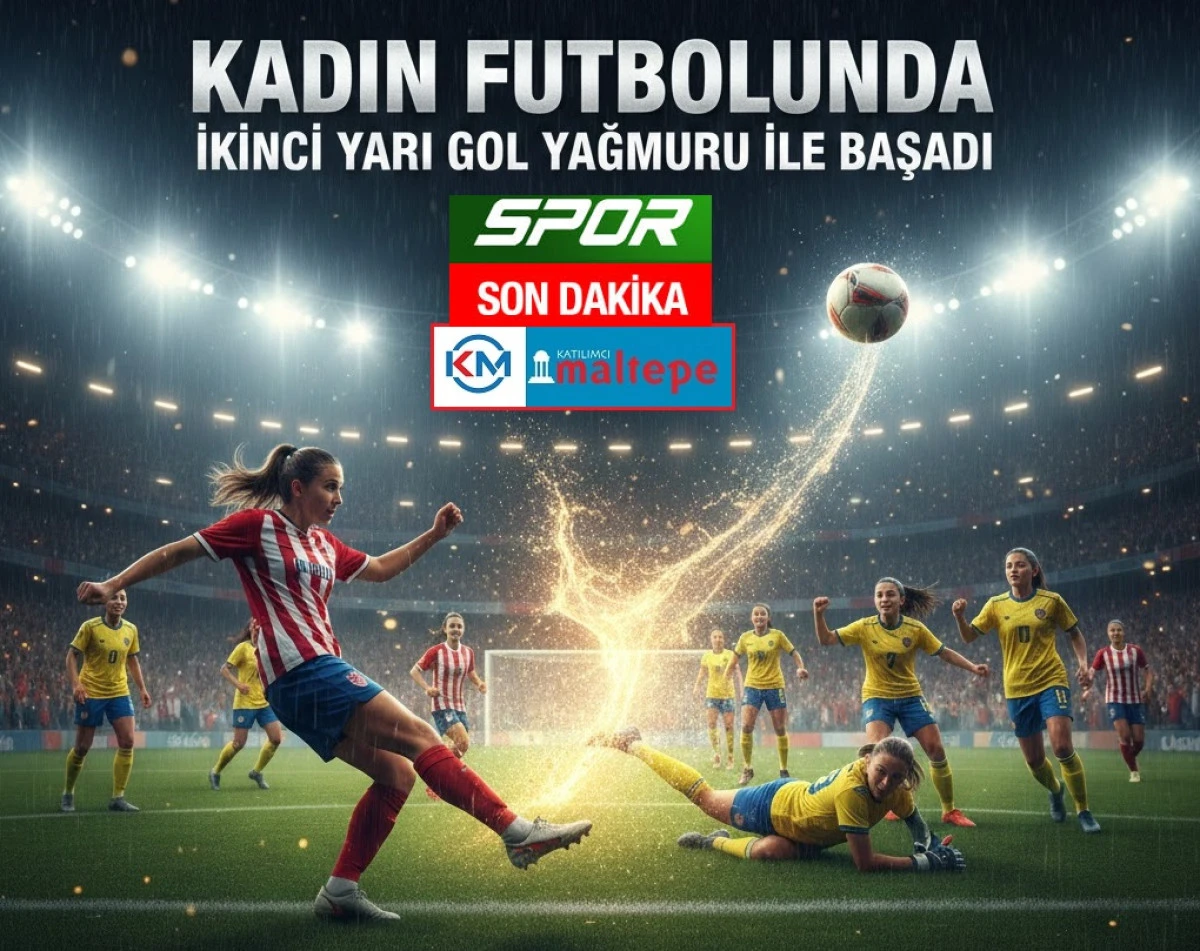 Kadın Futbolunda İkinci Yarı Gol Yağmuruyla Başladı