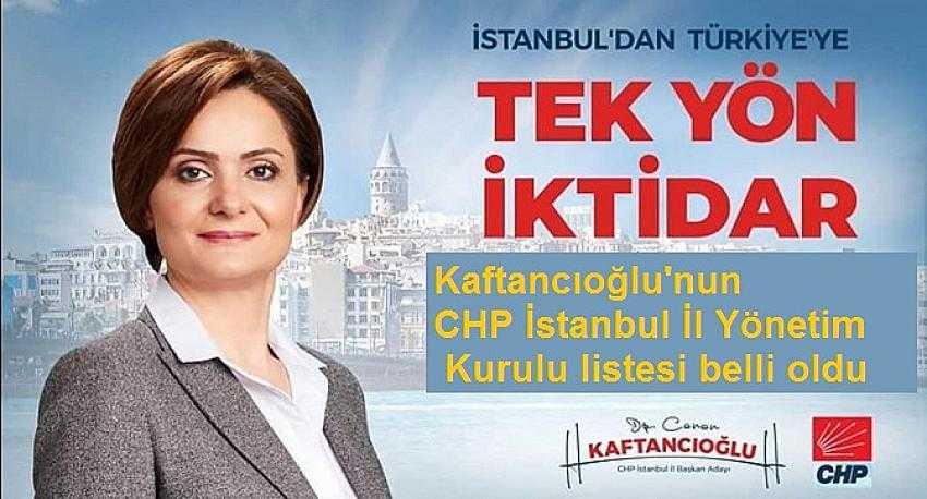 Kaftancıoğlu'nun CHP İstanbul İl Yönetim Kurulu listesi belli oldu