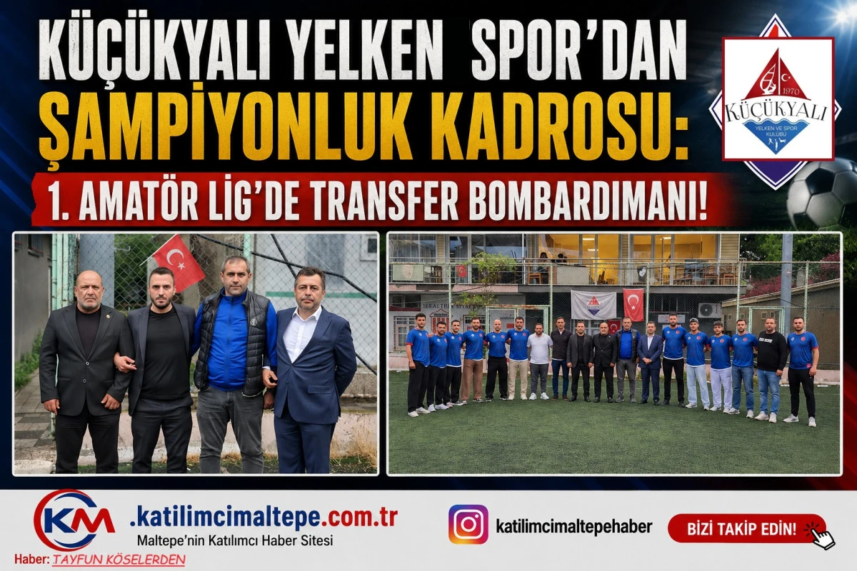 K&uuml;&ccedil;&uuml;kyalı Yelkenspor'dan Şampiyonluk Kadrosu 1. Amat&ouml;r Lig'de Transfer Bombardımanı!
