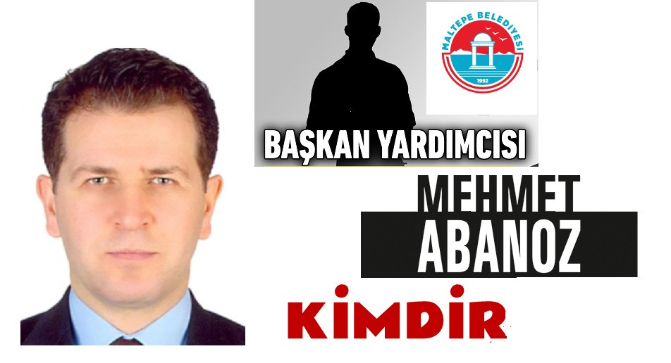 Maltepe Belediye Başkan Yardımcısı Mehmet  Abanoz Kimdir