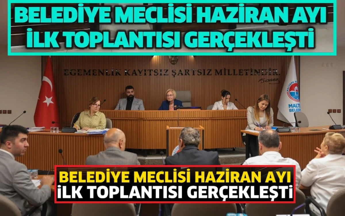 Maltepe Belediye Meclisi Haziran Ayı İlk Toplantısı Gerçekleşti
