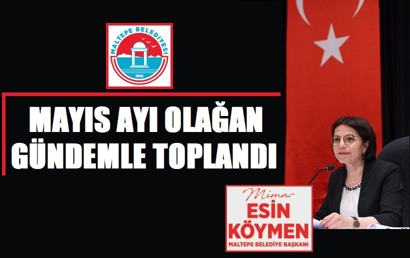 MALTEPE BELEDİYE MECLİSİ MAYIS AYI OLAĞAN GÜNDEMLE TOPLANDI