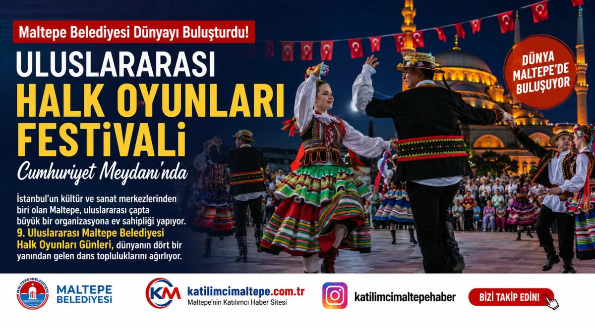 Maltepe Belediyesi D&uuml;nyayı Buluşturdu! Uluslararası Halk Oyunları Festivali Cumhuriyet Meydanı'nda