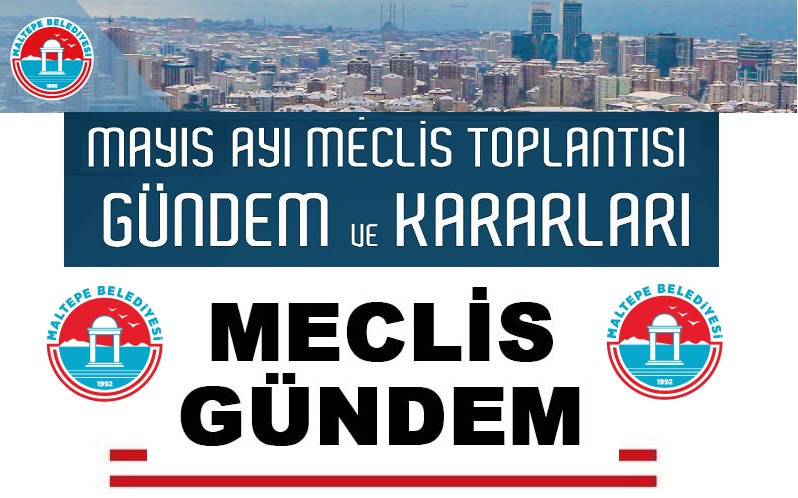 MALTEPE BELEDİYESİ MAYIS AYI MECLİS GÜNDEMİ