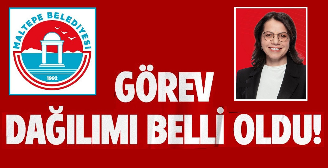 MALTEPE  BELEDİYESİNDE GÖREV DAĞILIMI BELLİ OLDU