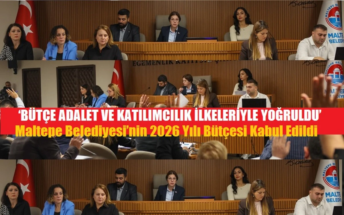 Maltepe Belediyesi’nin 2026 yılı bütçesi kabul edildi
