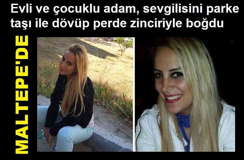 Maltepe'de Evli ve çocuklu adam, sevgilisini parke taşı ile dövüp perde zinciriyle boğdu