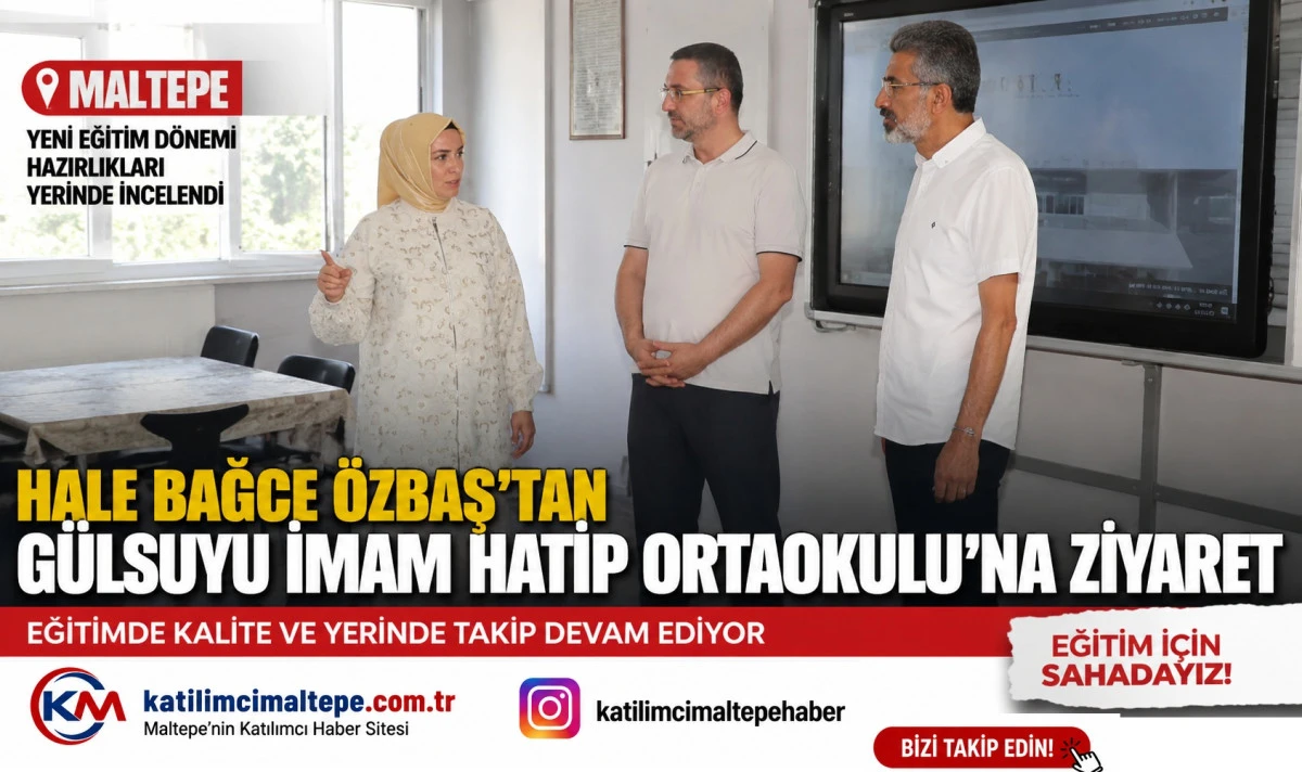 Maltepe İl&ccedil;e Mill&icirc; Eğitim M&uuml;d&uuml;r&uuml; Hale Bağce &Ouml;zbaş&rsquo;tan G&uuml;lsuyu İmam Hatip Ortaokulu&rsquo;na Yeni D&ouml;nem Ziyareti