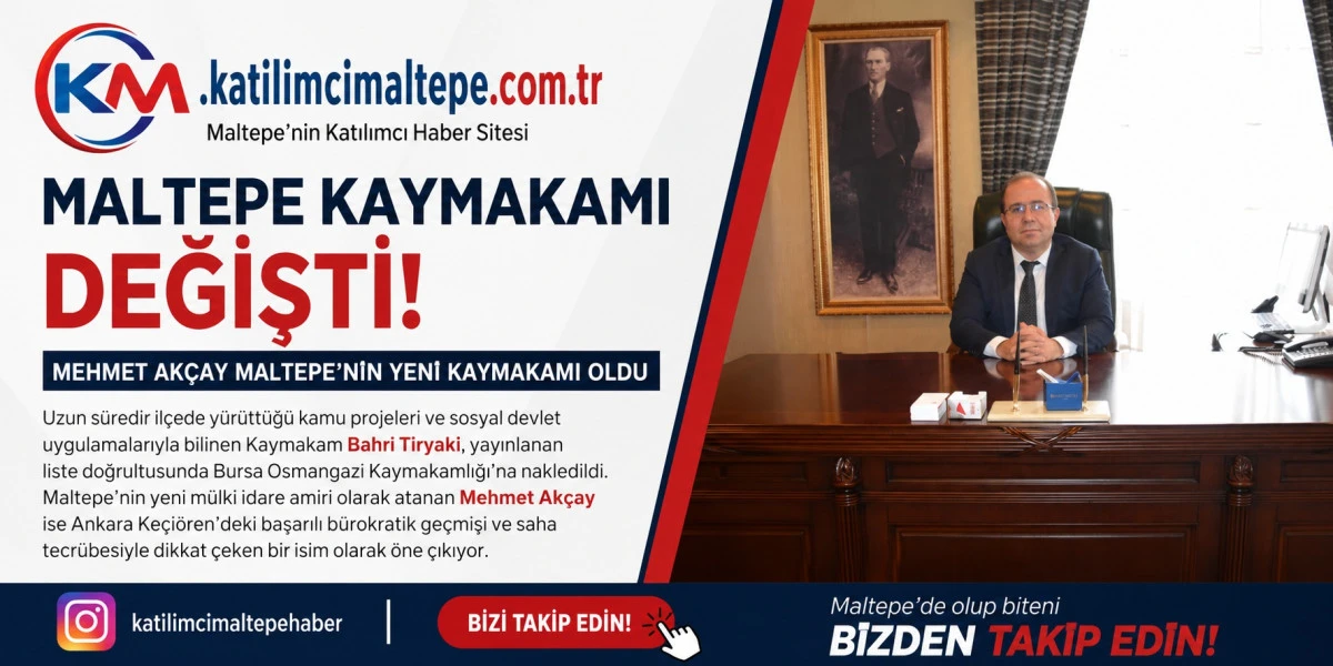 Maltepe Kaymakamı Değişti Mehmet Ak&ccedil;ay Maltepe'nin Yeni Kaymakamı Oldu