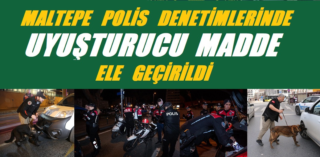 Maltepe polis denetimlerinde uyuşturucu madde ele geçirildi