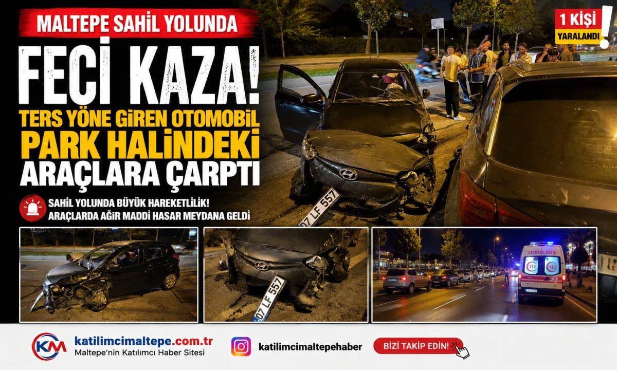 Maltepe Sahil Yolunda Feci Kaza Ters Y&ouml;ne Giren Otomobil Park Halindeki Ara&ccedil;lara &Ccedil;arptı